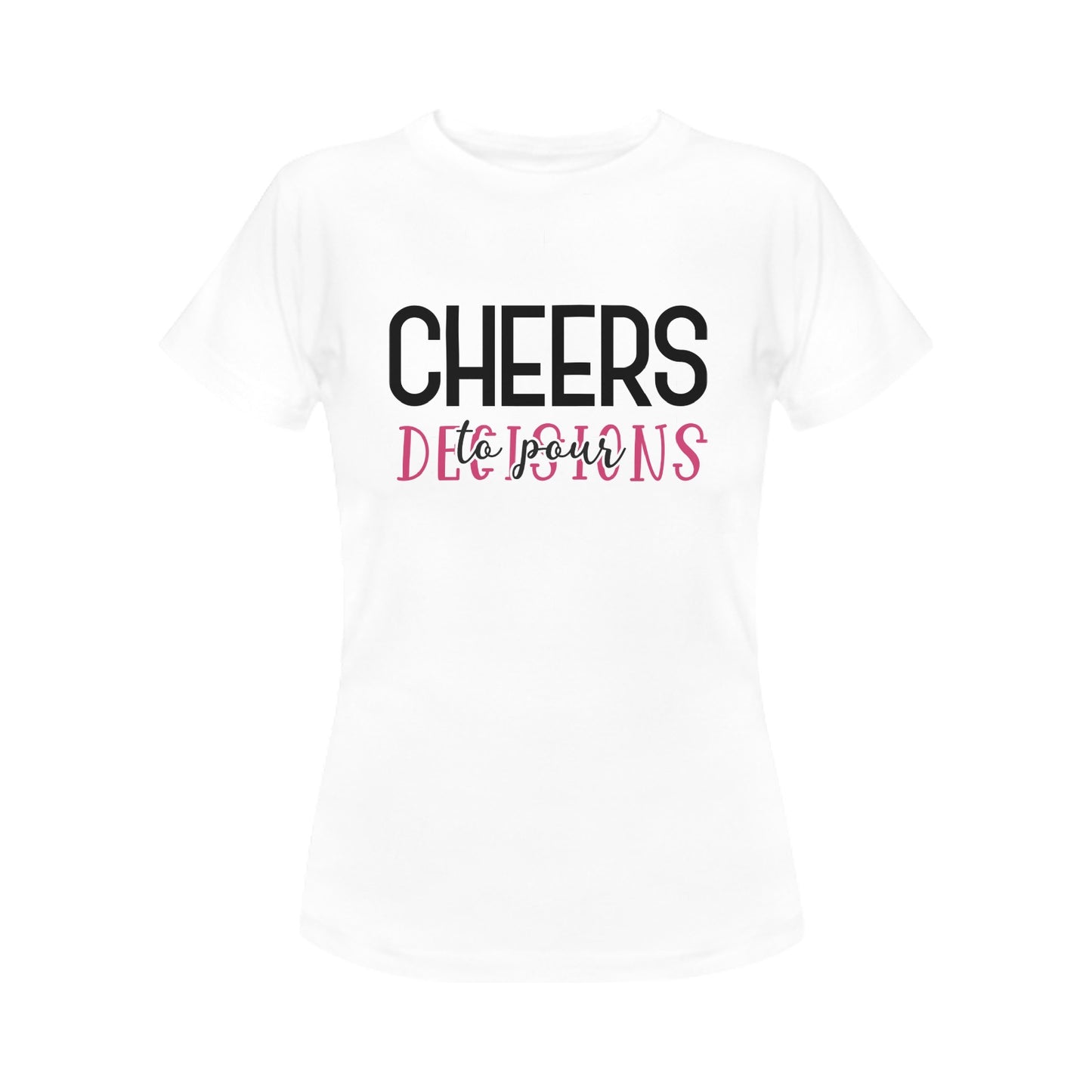 Cheers To Decisions Women's T-Shirt