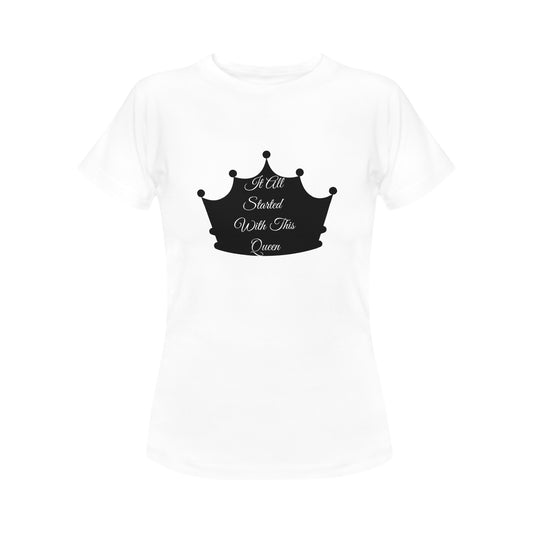 Started With this Queen Women's T-Shirt